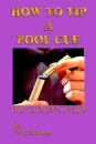 "How to Tip a Pool Cue": the Laymen's Guide