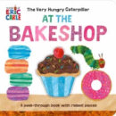 The Very Hungry Caterpillar At The Bakeshop