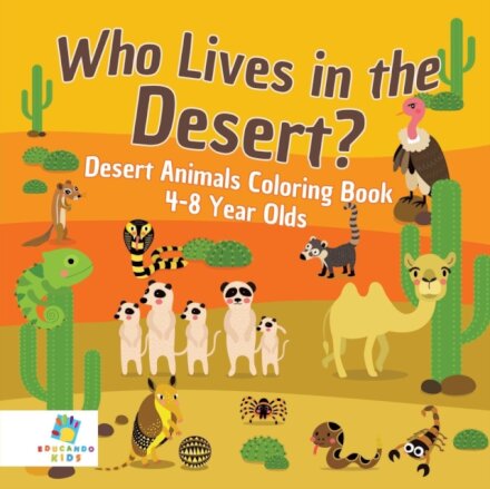 Who Lives in the Desert? Desert Animals Coloring Book 4-8 Year Olds