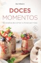 Doces Momentos - 83 Receitas De Comer E Chorar Por Mais