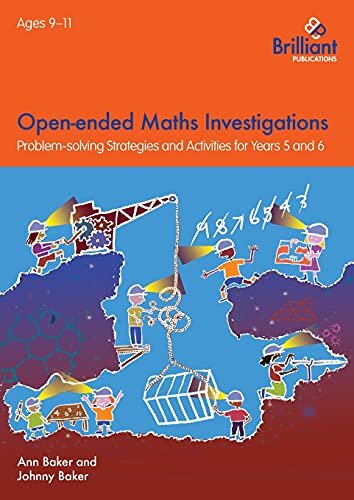 Open-ended Maths Investigations, 9-11 Year Olds : Maths Problem-solving Strategies for Years 5-6