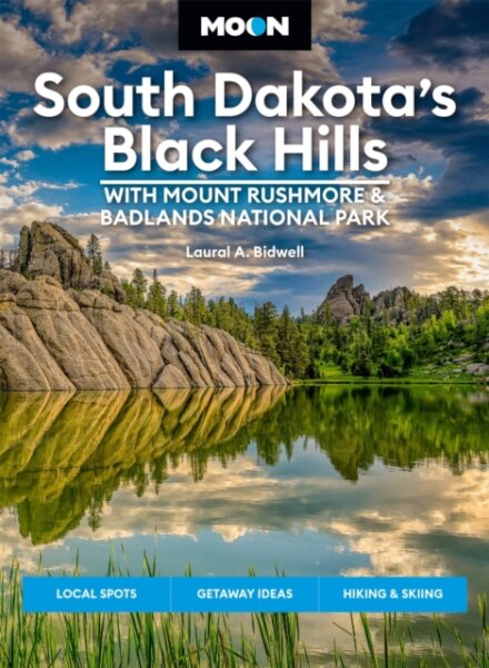 Moon South Dakota’s Black Hills: With Mount Rushmore & Badlands National Park (Fifth Edition)