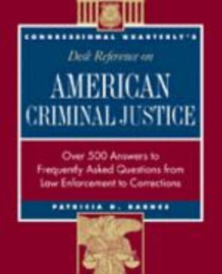 CQ's Desk Reference on American Criminal Justice
