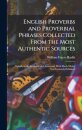 English Proverbs and Proverbial Phrases Collected From the Most Authentic Sources