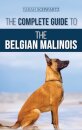 The Complete Guide to the Belgian Malinois