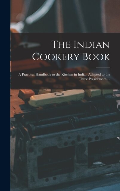 The Indian Cookery Book