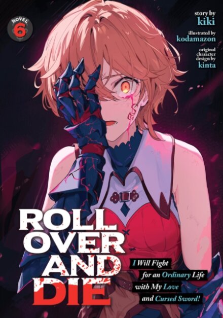 ROLL OVER AND DIE: I Will Fight for an Ordinary Life with My Love and Cursed Sword! (Light Novel) Vol. 6