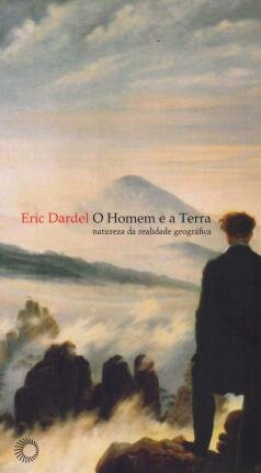 O Homem E A Terra: Natureza Da Realidade Geográfica