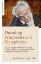 Decoding Schopenhauer’s Metaphysics