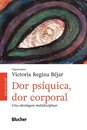 Dor Psíquica, Dor Corporal: Uma Abordagem Multidisciplinar