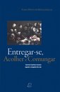 Entregar-se, Acolher e Comungar