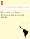 Histoire du Bre&#769;sil Franc&#807;ais au seizie&#768;me sie&#768;cle.