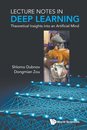 Lecture Notes In Deep Learning: Theoretical Insights Into An Artificial Mind