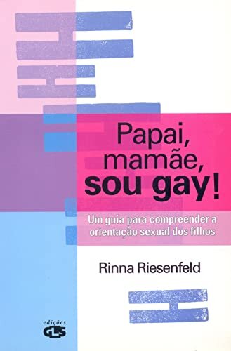 Papai, Mamãe, Sou Gay!