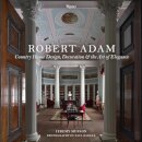 Robert Adam: Country House Design, Decoration, And The Art Of Elegance