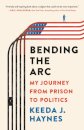 Bending the Arc : My Journey from Prison to Politics