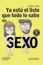 Ya esta el listo que todo lo sabe de SEXO