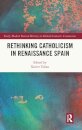 Rethinking Catholicism in Renaissance Spain