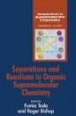 Separations and Reactions in Organic Supramolecular Chemistry