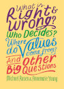 What is Right and Wrong? Who Decides? Where Do Values Come From? And Other Big Questions