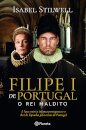 Filipe I De Portugal - O Rei Maldito