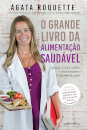 O Grande Livro da Alimentação Saudável - Aprenda a Comer Melhor, Perdendo Peso e Ganhando Saúde