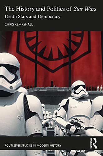 The history and politics of Star Wars : death stars and democracy