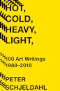 Hot, Cold, Heavy, Light, 100 Art Writings 1988-2018