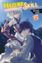 Hazure Skill: The Guild Member with a Worthless Skill Is Actually a Legendary Assassin, Vol. 6 (light novel)