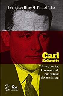 Carl Schmitt - Valores, Técnica, Economicidade e o Guardião da Constituição