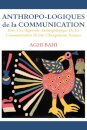 Anthropo-logiques de la Communication. Pour Une Approche Anthropologique De La Communication Et Des Changements Sociaux