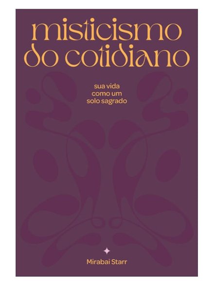 Misticismo Do Cotidiano: Sua Vida Como Solo Sagrado