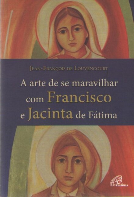 A Arte de se Maravilhar com Francisco e Jacinta de Fátima