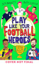 Play Like Your Football Heroes: Pro tips for becoming a top player