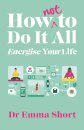 How (Not) to Do It All: Energise Your Life