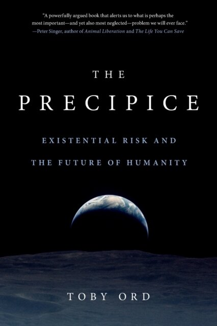 The Precipice : Existential Risk and the Future of Humanity
