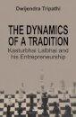 The Dynamics of a Tradition Kasturbhai Lalbhai and his Entrepreneurship