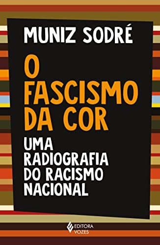 O Fascismo Da Cor: Uma Radiografia Do Racismo Nacional