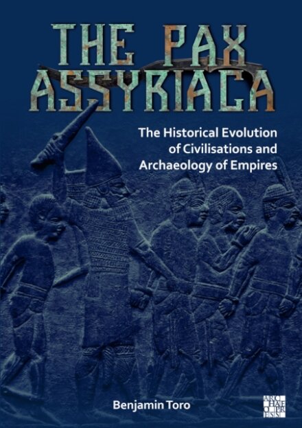 The Pax Assyriaca: The Historical Evolution of Civilisations and Archaeology of Empires