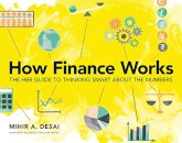 How Finance Works : The HBR Guide to Thinking Smart About the Numbers