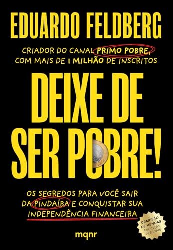 Deixe De Ser Pobre!: Os Segredos Para Você Sair Da Pindaíba