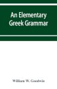 An elementary Greek grammar