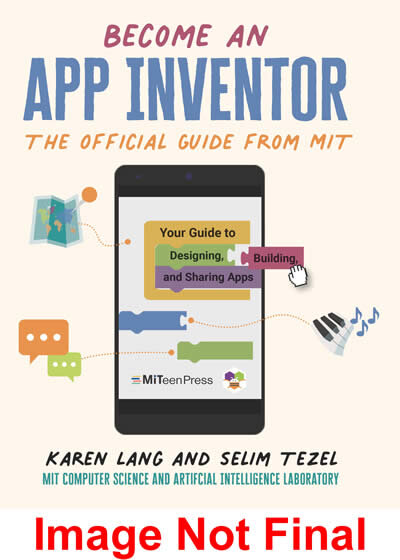 Become an App Inventor: The Official Guide from MIT App Inventor : Your Guide to Designing, Building, and Sharing Apps