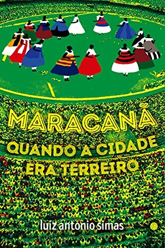 Maracanã: Quando A Cidade Era Terreiro