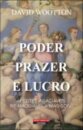 Poder, Prazer E Lucro