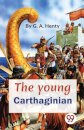 The Young Carthaginian a Story of the Times of Hannibal