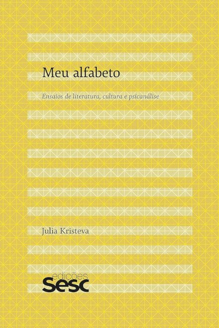 Meu Alfabeto: Ensaios De Literatura, Cultura E Psicanálise
