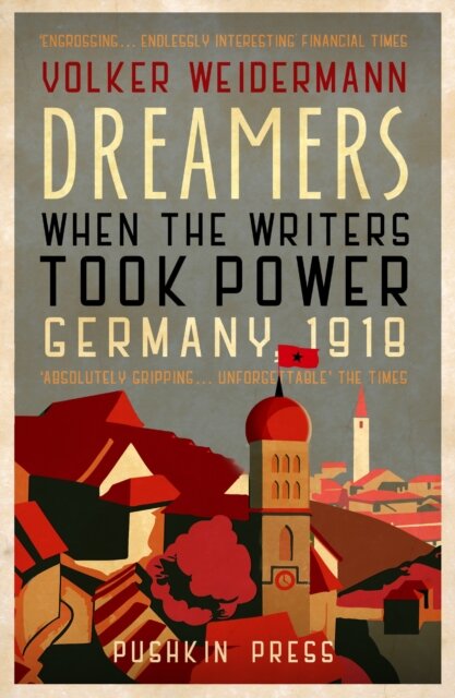 Dreamers: When The Writers Took Power Germany 1918