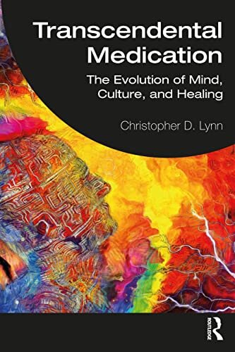 Transcendental Medication : The Evolution of Mind, Culture, and Healing