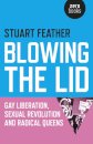Blowing the Lid – Gay Liberation, Sexual Revolution and Radical Queens